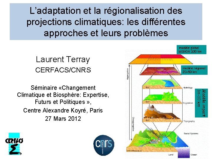 L’adaptation et la régionalisation des projections climatiques: les différentes approches et leurs problèmes Laurent