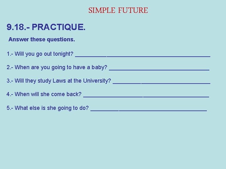 SIMPLE FUTURE 9. 18. - PRACTIQUE. Answer these questions. 1. - Will you go