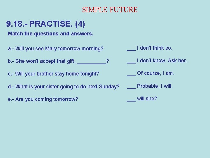 SIMPLE FUTURE 9. 18. - PRACTISE. (4) Match the questions and answers. a. -