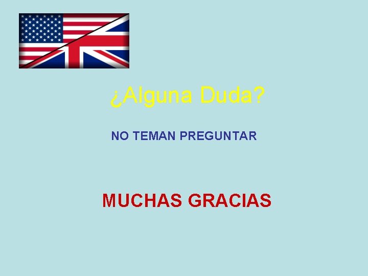 ¿Alguna Duda? NO TEMAN PREGUNTAR MUCHAS GRACIAS 