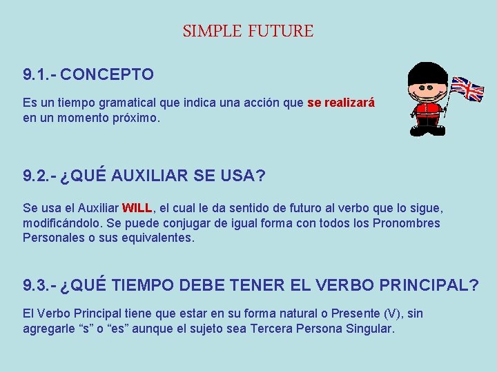 SIMPLE FUTURE 9. 1. - CONCEPTO Es un tiempo gramatical que indica una acción