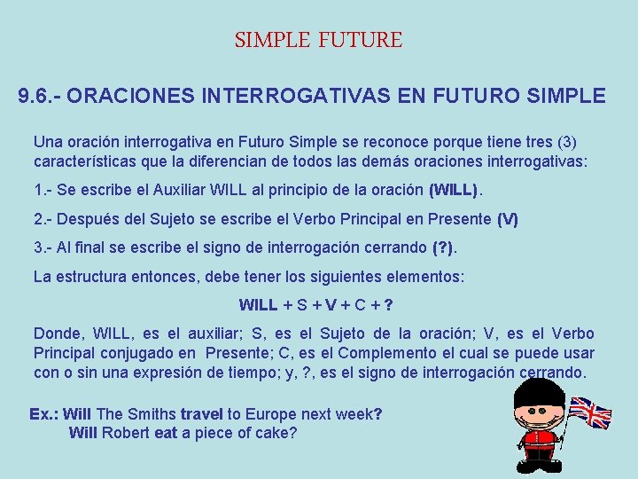 SIMPLE FUTURE 9. 6. - ORACIONES INTERROGATIVAS EN FUTURO SIMPLE Una oración interrogativa en