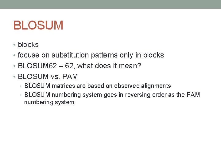 BLOSUM • blocks • focuse on substitution patterns only in blocks • BLOSUM 62