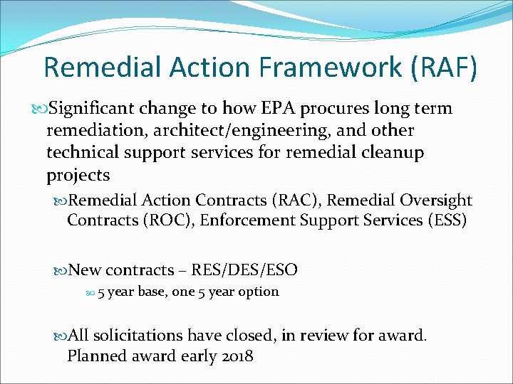 Remedial Action Framework (RAF) Significant change to how EPA procures long term remediation, architect/engineering,