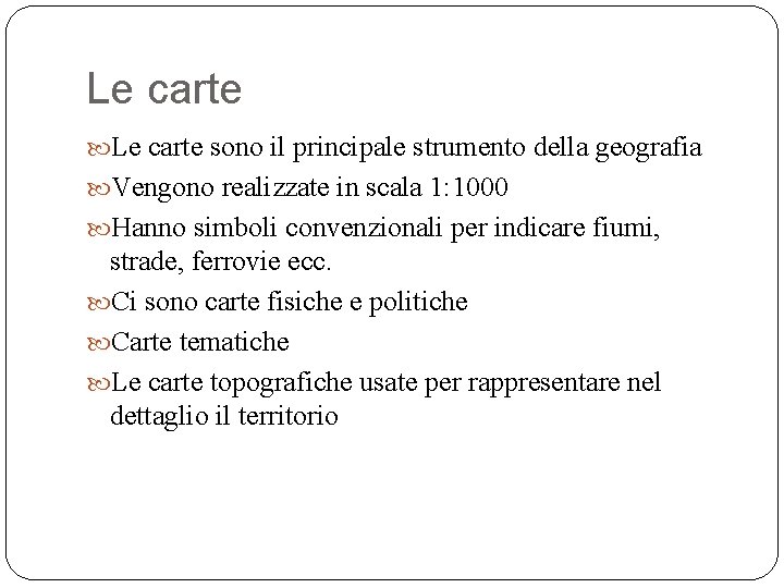 Le carte sono il principale strumento della geografia Vengono realizzate in scala 1: 1000