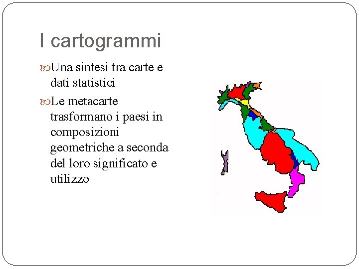 I cartogrammi Una sintesi tra carte e dati statistici Le metacarte trasformano i paesi