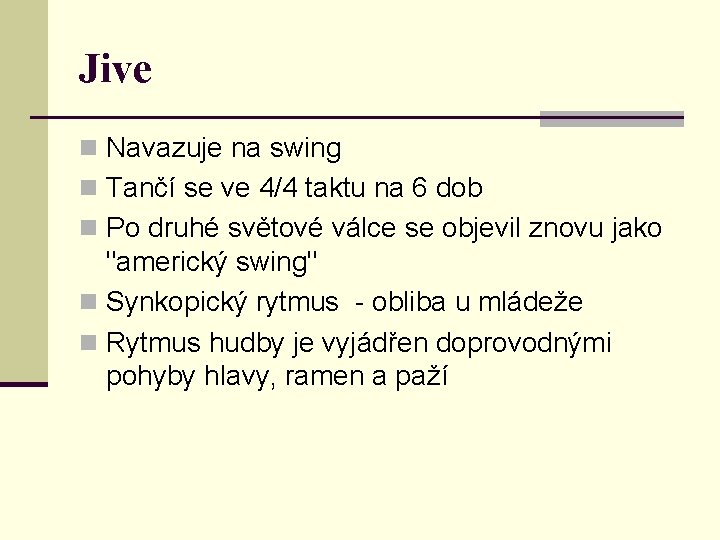 Jive n Navazuje na swing n Tančí se ve 4/4 taktu na 6 dob