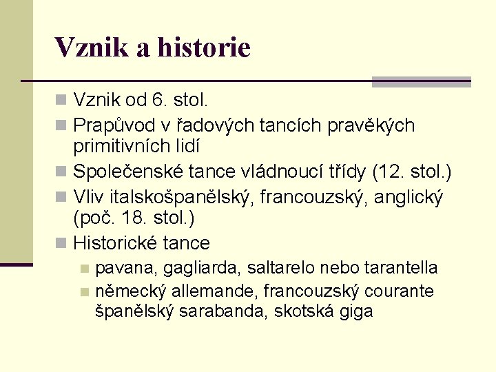 Vznik a historie n Vznik od 6. stol. n Prapůvod v řadových tancích pravěkých