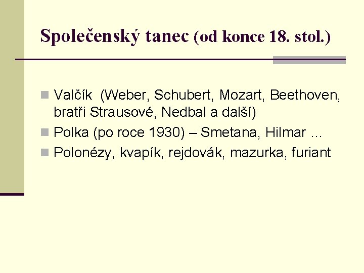 Společenský tanec (od konce 18. stol. ) n Valčík (Weber, Schubert, Mozart, Beethoven, bratři