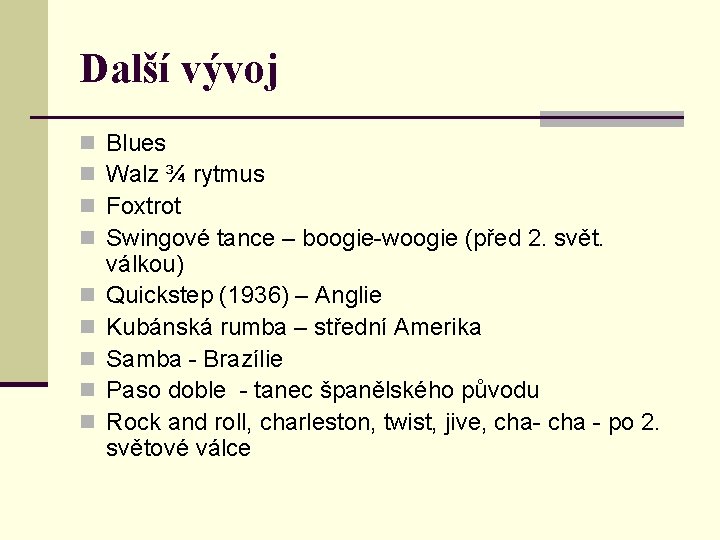 Další vývoj n n n n n Blues Walz ¾ rytmus Foxtrot Swingové tance Další vývoj n n n n n Blues Walz ¾ rytmus Foxtrot Swingové tance