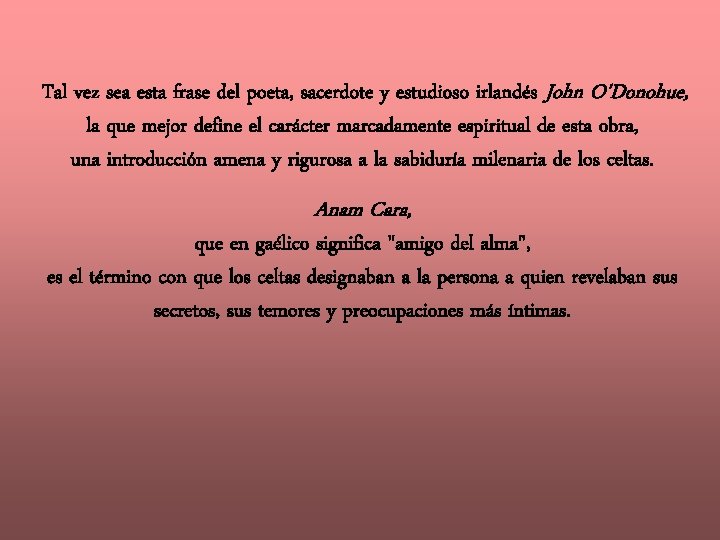 Tal vez sea esta frase del poeta, sacerdote y estudioso irlandés John O'Donohue, la