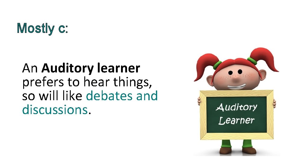 Mostly c: An Auditory learner prefers to hear things, so will like debates and