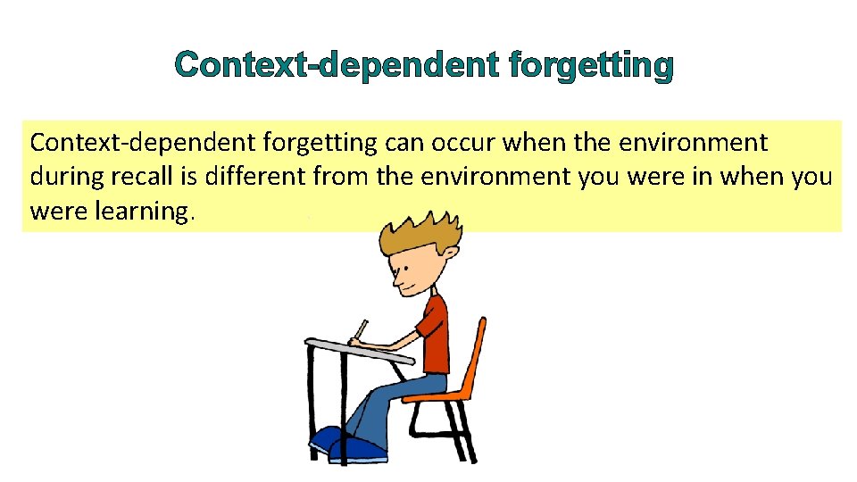 Context-dependent forgetting can occur when the environment during recall is different from the environment