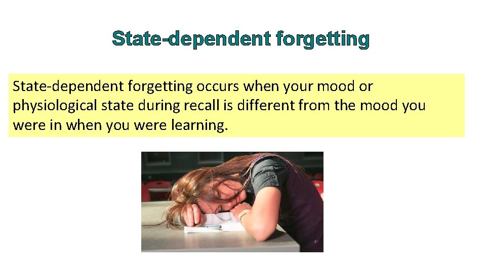 State-dependent forgetting occurs when your mood or physiological state during recall is different from