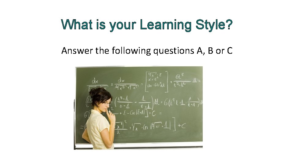 What is your Learning Style? Answer the following questions A, B or C 