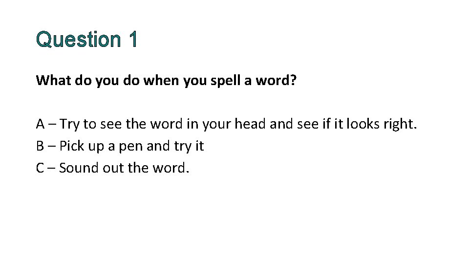 Question 1 What do you do when you spell a word? A – Try