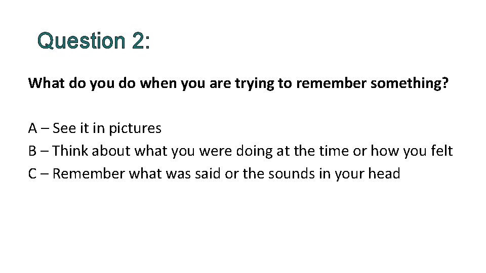 Question 2: What do you do when you are trying to remember something? A