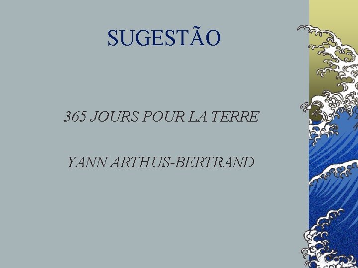 SUGESTÃO 365 JOURS POUR LA TERRE YANN ARTHUS-BERTRAND 