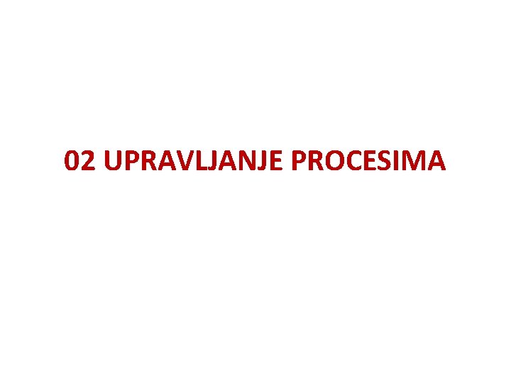 02 UPRAVLJANJE PROCESIMA 