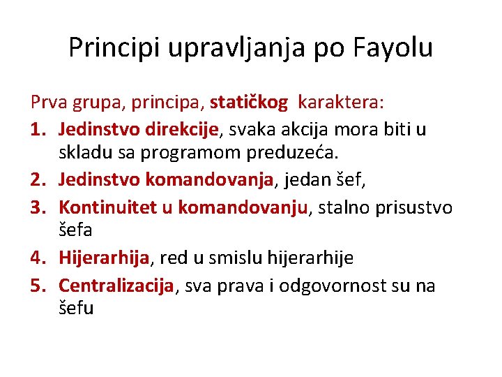 Principi upravljanja po Fayolu Prva grupa, principa, statičkog karaktera: 1. Jedinstvo direkcije, svaka akcija