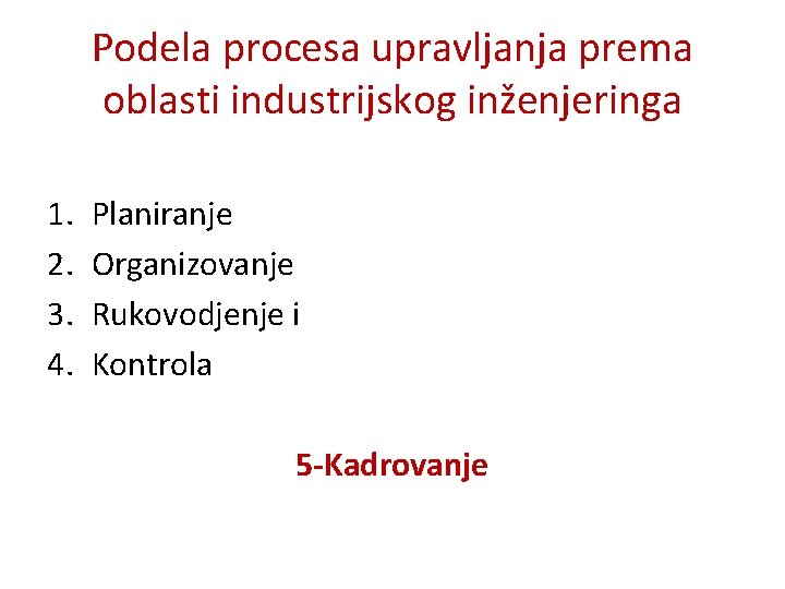 Podela procesa upravljanja prema oblasti industrijskog inženjeringa 1. 2. 3. 4. Planiranje Organizovanje Rukovodjenje