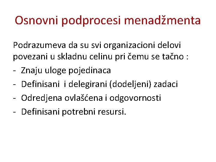 Osnovni podprocesi menadžmenta Podrazumeva da su svi organizacioni delovi povezani u skladnu celinu pri Osnovni podprocesi menadžmenta Podrazumeva da su svi organizacioni delovi povezani u skladnu celinu pri