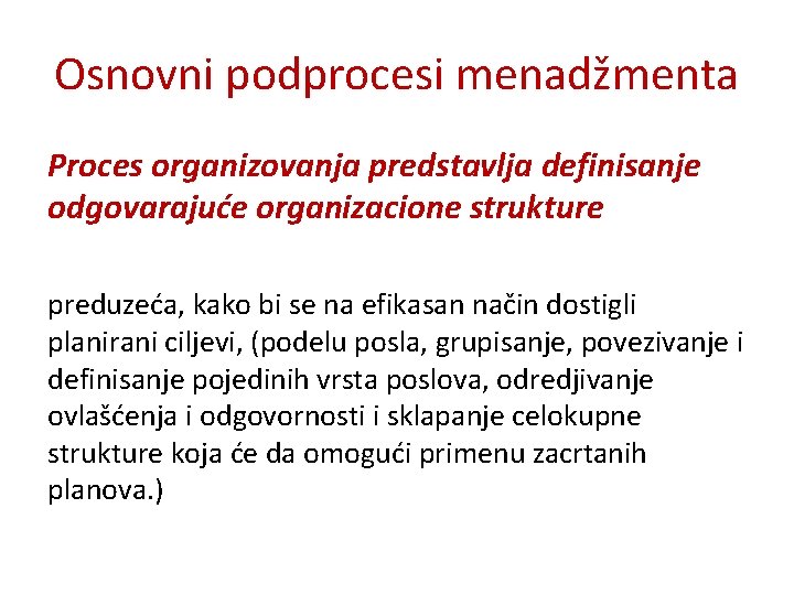 Osnovni podprocesi menadžmenta Proces organizovanja predstavlja definisanje odgovarajuće organizacione strukture preduzeća, kako bi se