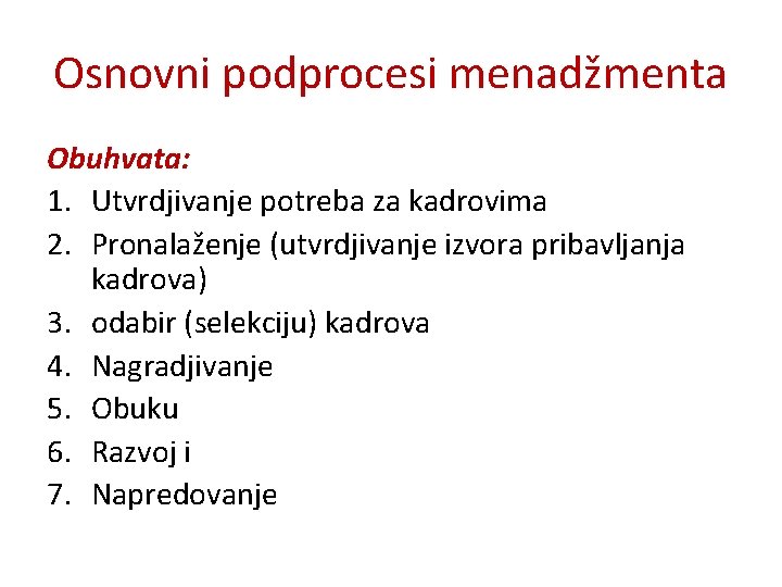 Osnovni podprocesi menadžmenta Obuhvata: 1. Utvrdjivanje potreba za kadrovima 2. Pronalaženje (utvrdjivanje izvora pribavljanja Osnovni podprocesi menadžmenta Obuhvata: 1. Utvrdjivanje potreba za kadrovima 2. Pronalaženje (utvrdjivanje izvora pribavljanja