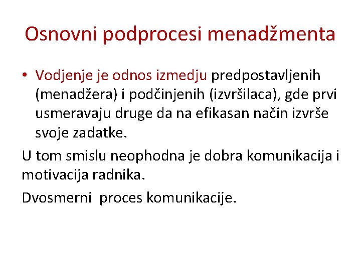 Osnovni podprocesi menadžmenta • Vodjenje je odnos izmedju predpostavljenih (menadžera) i podčinjenih (izvršilaca), gde