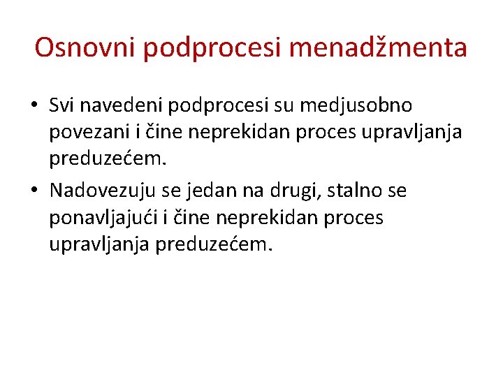 Osnovni podprocesi menadžmenta • Svi navedeni podprocesi su medjusobno povezani i čine neprekidan proces