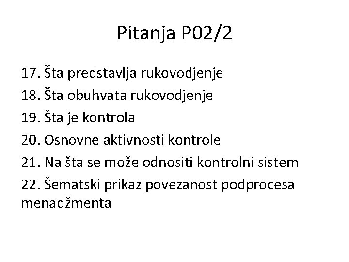 Pitanja P 02/2 17. Šta predstavlja rukovodjenje 18. Šta obuhvata rukovodjenje 19. Šta je