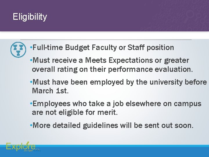 Eligibility • Full-time Budget Faculty or Staff position • Must receive a Meets Expectations