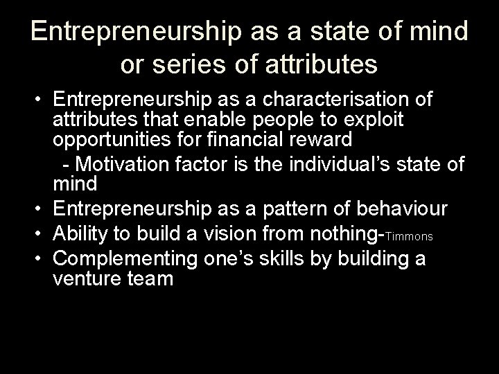 Entrepreneurship as a state of mind or series of attributes • Entrepreneurship as a