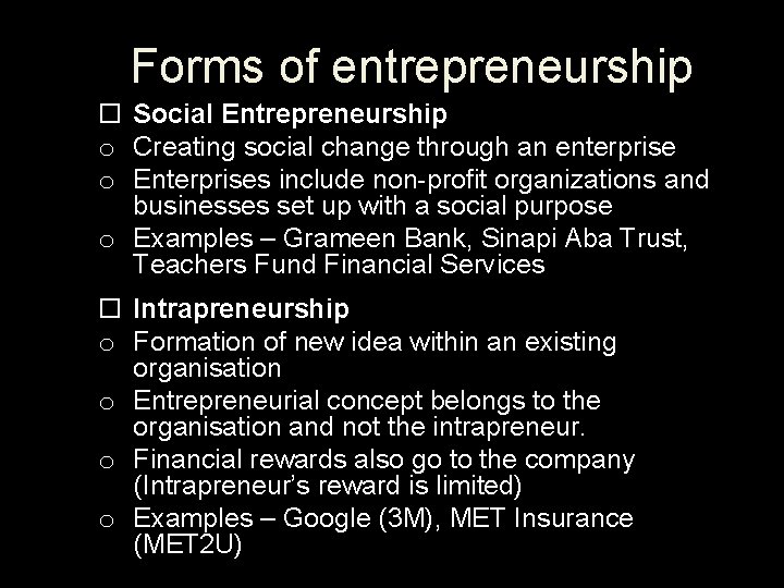 Forms of entrepreneurship Social Entrepreneurship o Creating social change through an enterprise o Enterprises