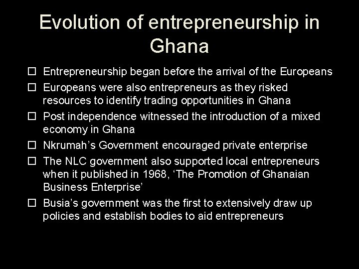 Evolution of entrepreneurship in Ghana Entrepreneurship began before the arrival of the Europeans were