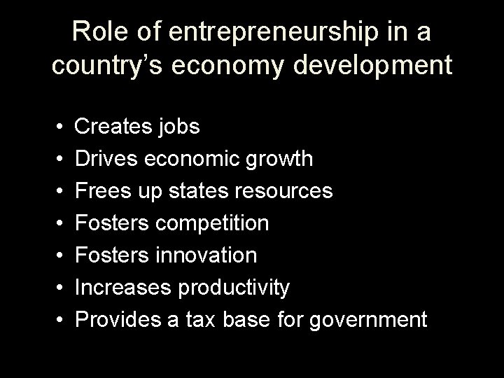Role of entrepreneurship in a country’s economy development • • Creates jobs Drives economic