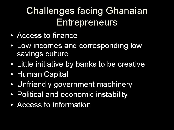 Challenges facing Ghanaian Entrepreneurs • Access to finance • Low incomes and corresponding low