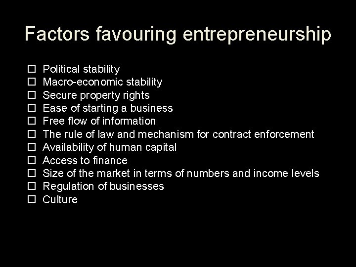 Factors favouring entrepreneurship Political stability Macro-economic stability Secure property rights Ease of starting a