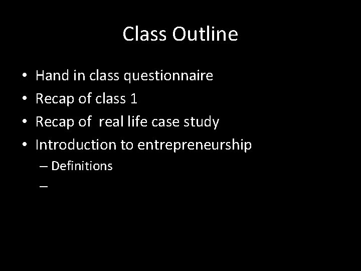 Class Outline • • Hand in class questionnaire Recap of class 1 Recap of