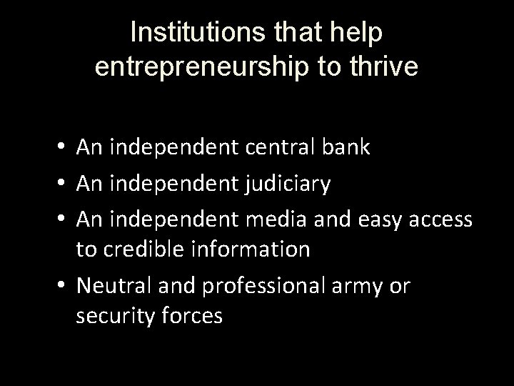 Institutions that help entrepreneurship to thrive • An independent central bank • An independent