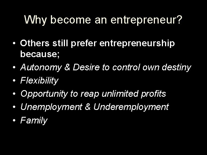 Why become an entrepreneur? • Others still prefer entrepreneurship because; • Autonomy & Desire
