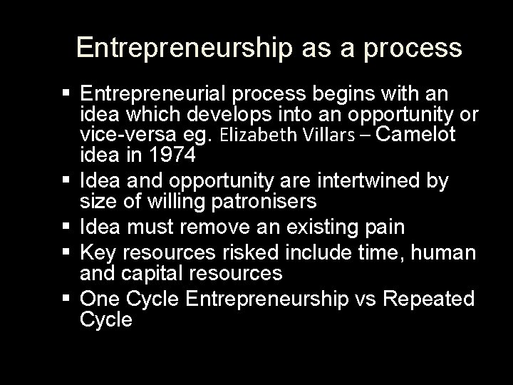 Entrepreneurship as a process Entrepreneurial process begins with an idea which develops into an