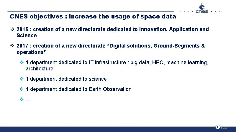 CNES objectives : increase the usage of space data v 2016 : creation of