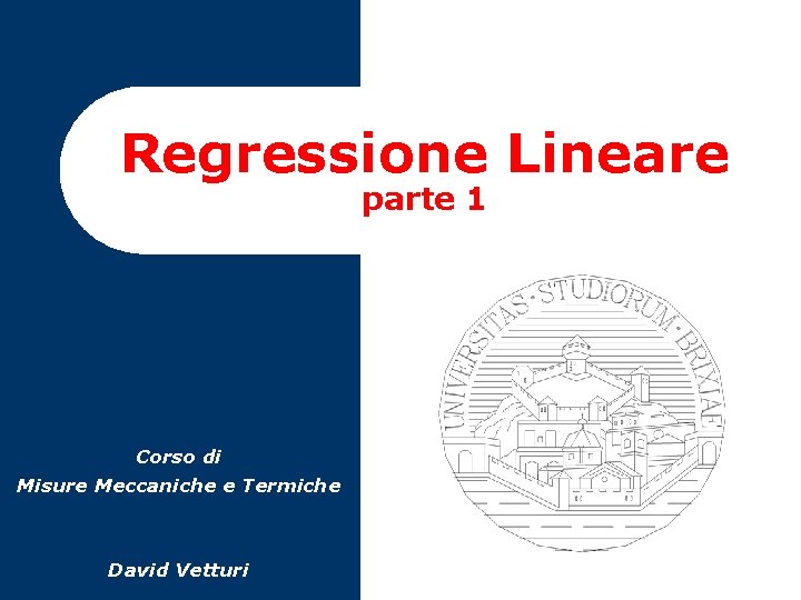 Regressione Lineare parte 1 Corso di Misure Meccaniche e Termiche David Vetturi 