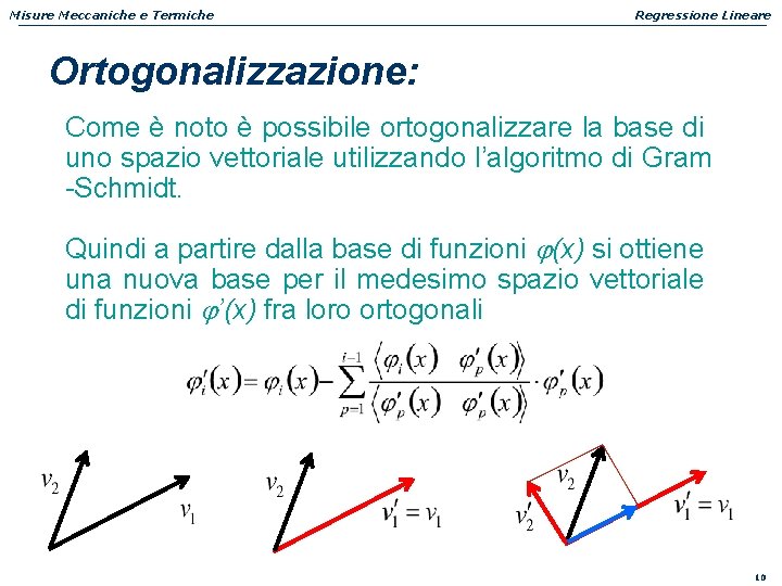 Misure Meccaniche e Termiche Regressione Lineare Ortogonalizzazione: Come è noto è possibile ortogonalizzare la