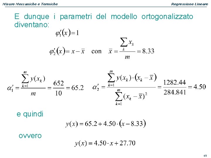 Misure Meccaniche e Termiche Regressione Lineare E dunque i parametri del modello ortogonalizzato diventano: