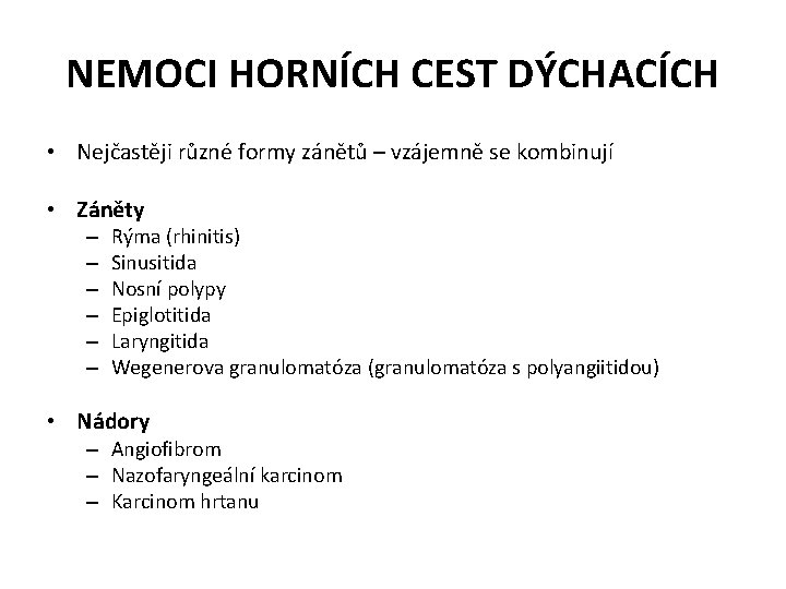 NEMOCI HORNÍCH CEST DÝCHACÍCH • Nejčastěji různé formy zánětů – vzájemně se kombinují •