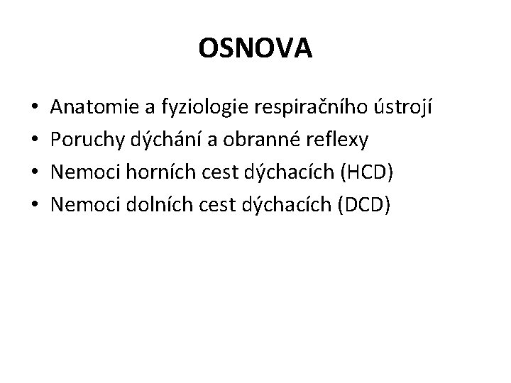 OSNOVA • • Anatomie a fyziologie respiračního ústrojí Poruchy dýchání a obranné reflexy Nemoci