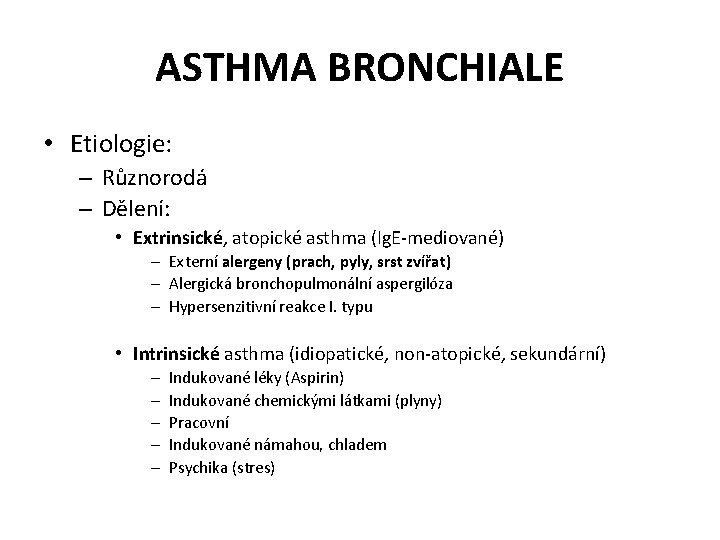 ASTHMA BRONCHIALE • Etiologie: – Různorodá – Dělení: • Extrinsické, atopické asthma (Ig. E-mediované)