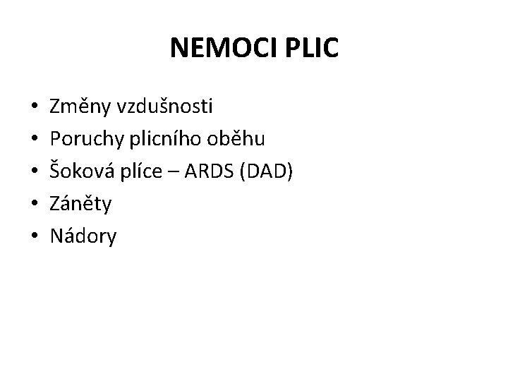 NEMOCI PLIC • • • Změny vzdušnosti Poruchy plicního oběhu Šoková plíce – ARDS